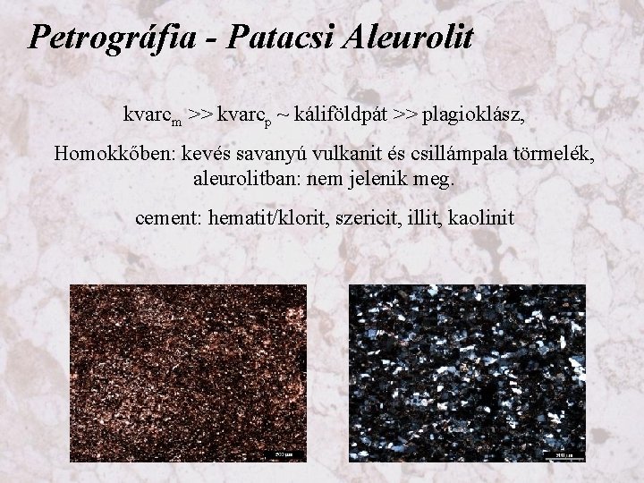 Petrográfia - Patacsi Aleurolit kvarcm >> kvarcp ~ káliföldpát >> plagioklász, Homokkőben: kevés savanyú