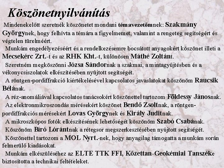 Köszönetnyilvánítás Mindenekelőtt szeretnék köszönetet mondani témavezetőmnek: Szakmány Györgynek, hogy felhívta a témára a figyelmemet,
