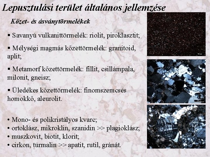 Lepusztulási terület általános jellemzése Kőzet- és ásványtörmelékek Savanyú vulkanittörmelék: riolit, piroklasztit; Mélységi magmás kőzettörmelék:
