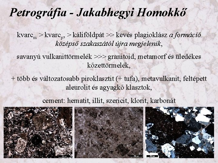 Petrográfia - Jakabhegyi Homokkő kvarcm > kvarcp, > káliföldpát >> kevés plagioklász a formáció