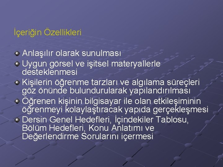 İçeriğin Özellikleri Anlaşılır olarak sunulması Uygun görsel ve işitsel materyallerle desteklenmesi Kişilerin öğrenme tarzları