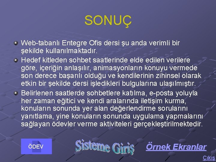 SONUÇ Web-tabanlı Entegre Ofis dersi şu anda verimli bir şekilde kullanılmaktadır. Hedef kitleden sohbet