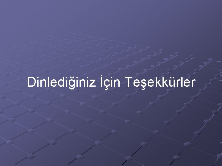 Dinlediğiniz İçin Teşekkürler 