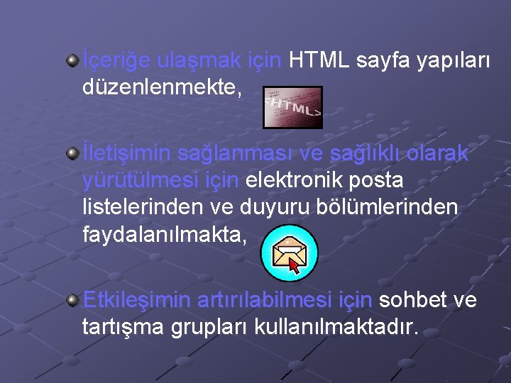 İçeriğe ulaşmak için HTML sayfa yapıları düzenlenmekte, İletişimin sağlanması ve sağlıklı olarak yürütülmesi için