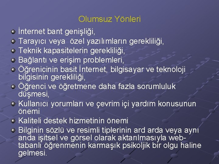 Olumsuz Yönleri İnternet bant genişliği, Tarayıcı veya özel yazılımların gerekliliği, Teknik kapasitelerin gerekliliği, Bağlantı