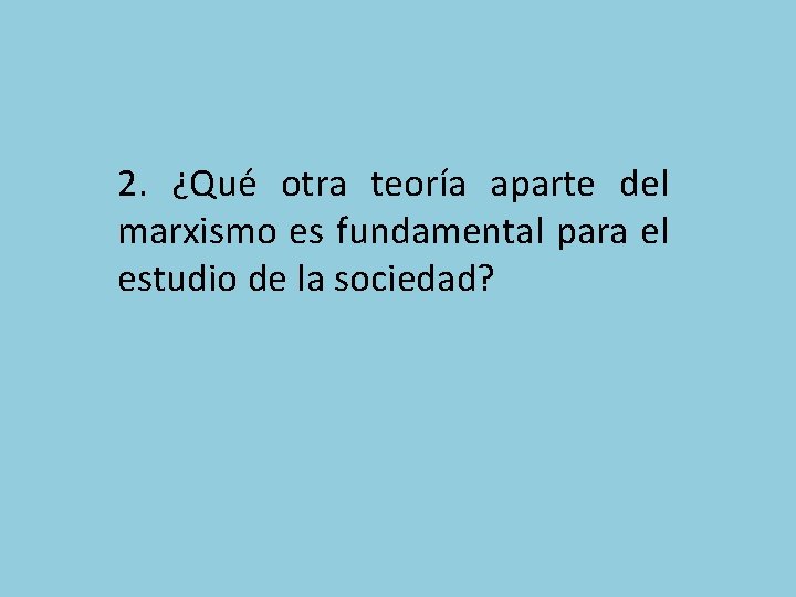 2. ¿Qué otra teoría aparte del marxismo es fundamental para el estudio de la