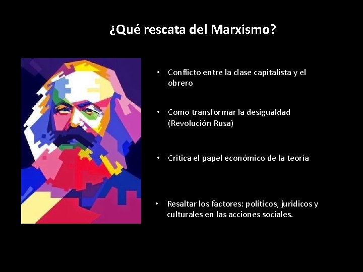 ¿Qué rescata del Marxismo? • Conflicto entre la clase capitalista y el obrero •