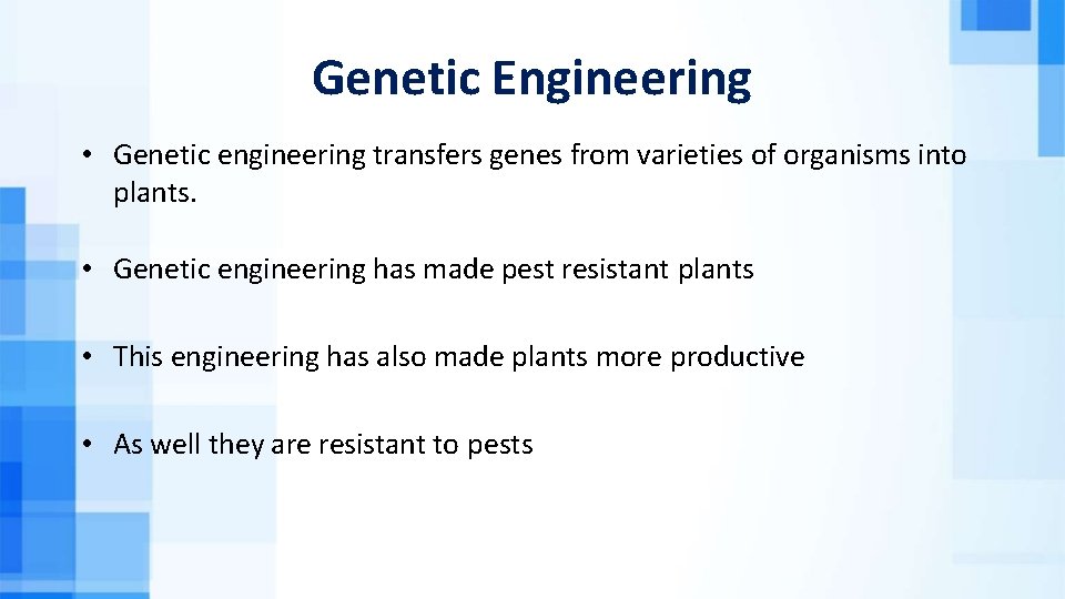 Genetic Engineering • Genetic engineering transfers genes from varieties of organisms into plants. •
