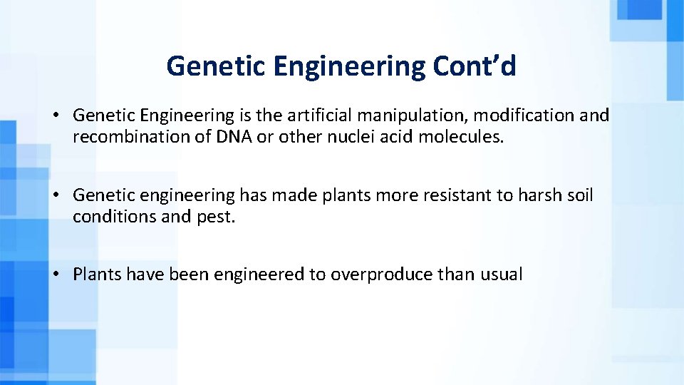 Genetic Engineering Cont’d • Genetic Engineering is the artificial manipulation, modification and recombination of