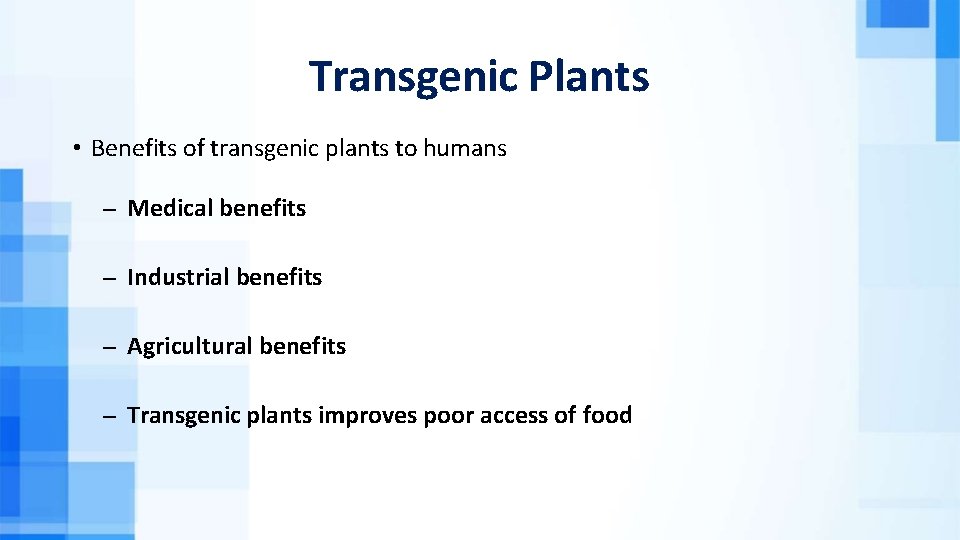 Transgenic Plants • Benefits of transgenic plants to humans Medical benefits Industrial benefits Agricultural