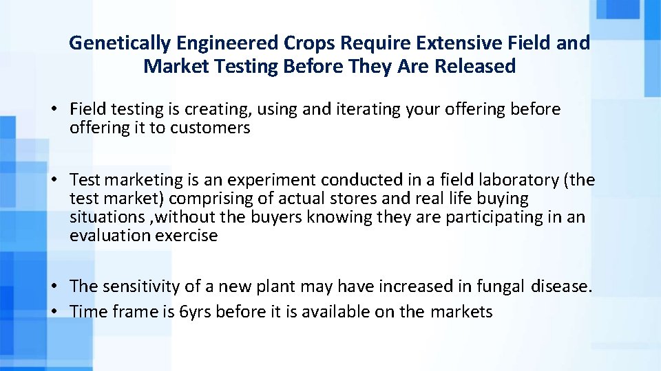 Genetically Engineered Crops Require Extensive Field and Market Testing Before They Are Released •