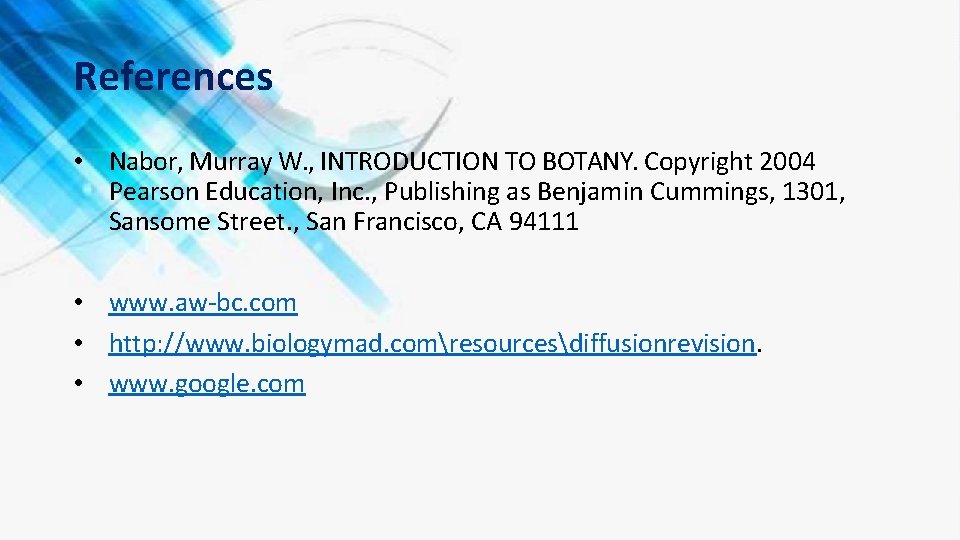References • Nabor, Murray W. , INTRODUCTION TO BOTANY. Copyright 2004 Pearson Education, Inc.