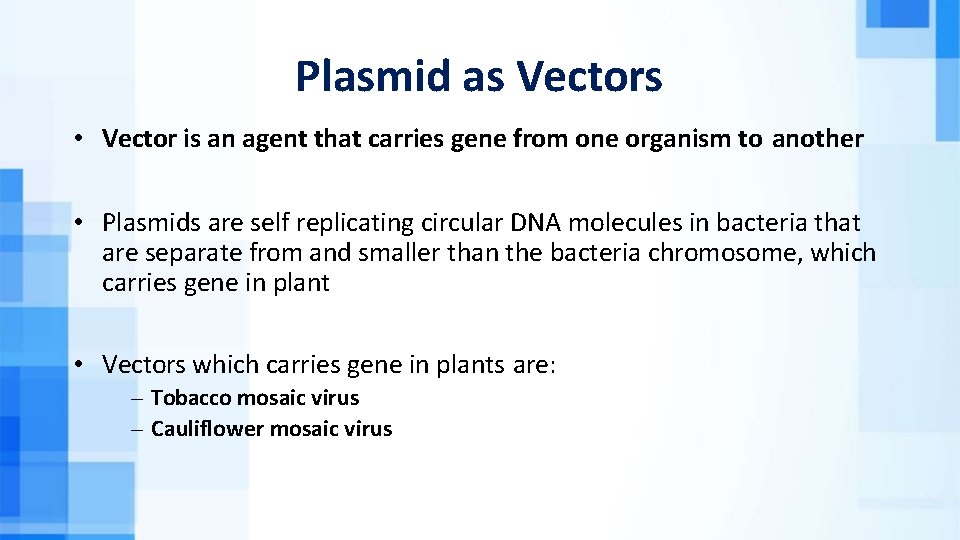 Plasmid as Vectors • Vector is an agent that carries gene from one organism