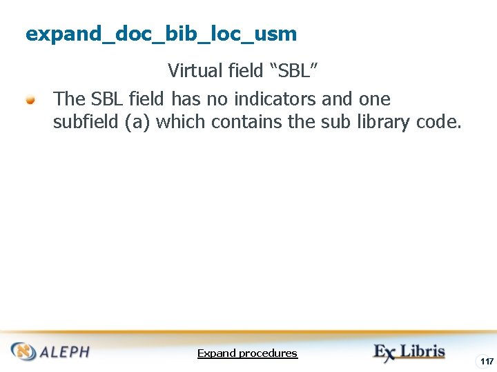 expand_doc_bib_loc_usm Virtual field “SBL” The SBL field has no indicators and one subfield (a)