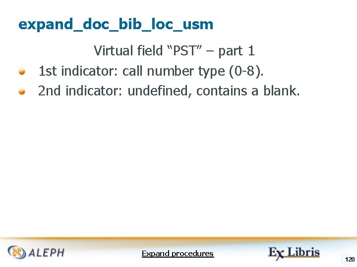 expand_doc_bib_loc_usm Virtual field “PST” – part 1 1 st indicator: call number type (0