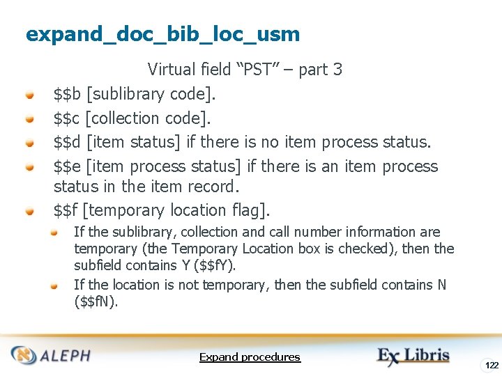 expand_doc_bib_loc_usm Virtual field “PST” – part 3 $$b [sublibrary code]. $$c [collection code]. $$d