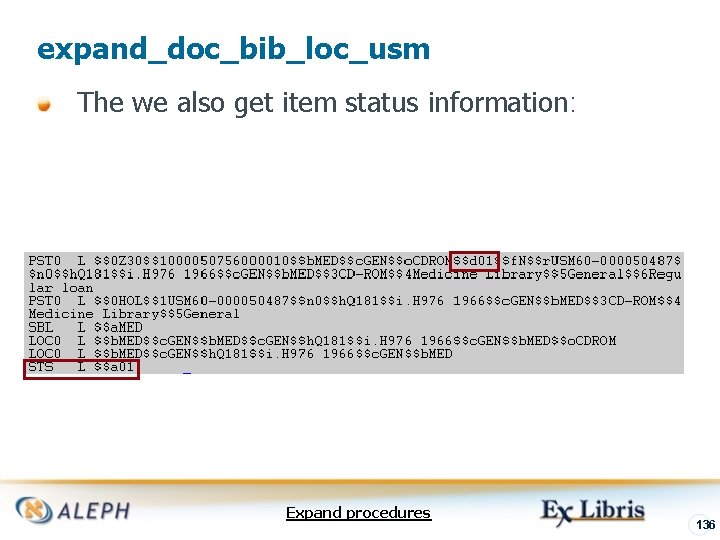 expand_doc_bib_loc_usm The we also get item status information: Expand procedures 136 