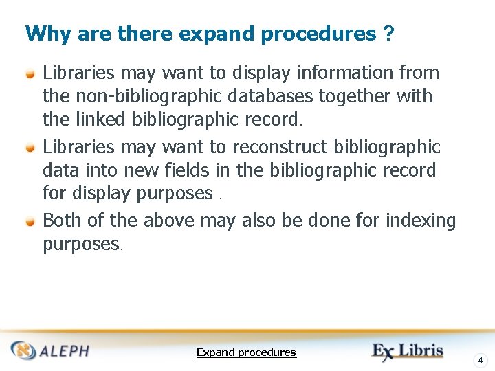 Why are there expand procedures ? Libraries may want to display information from the