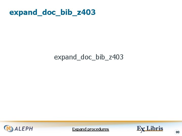 expand_doc_bib_z 403 Expand procedures 80 
