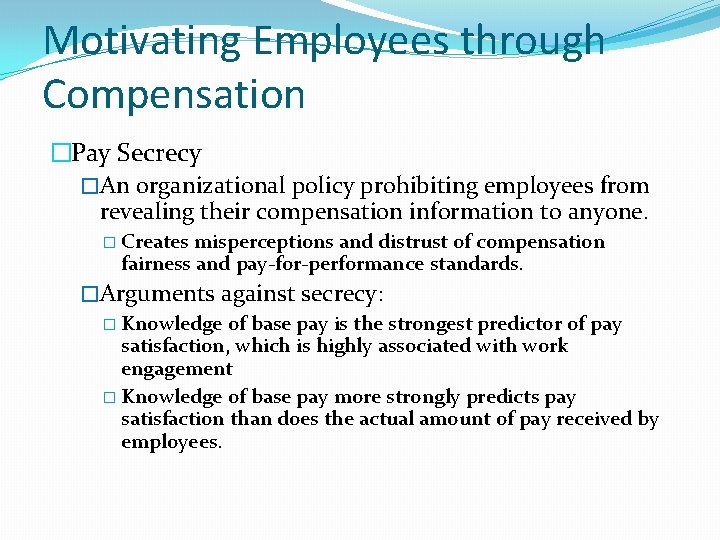 Motivating Employees through Compensation �Pay Secrecy �An organizational policy prohibiting employees from revealing their