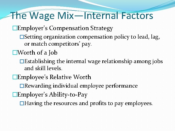 The Wage Mix—Internal Factors �Employer’s Compensation Strategy �Setting organization compensation policy to lead, lag,