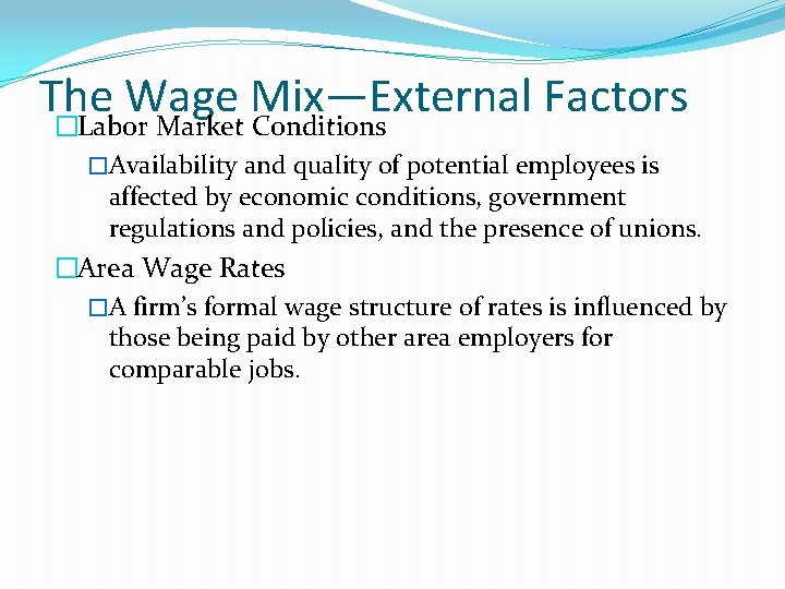 The Wage Mix—External Factors �Labor Market Conditions �Availability and quality of potential employees is