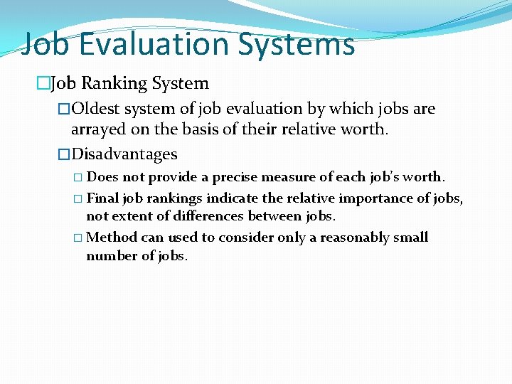 Job Evaluation Systems �Job Ranking System �Oldest system of job evaluation by which jobs