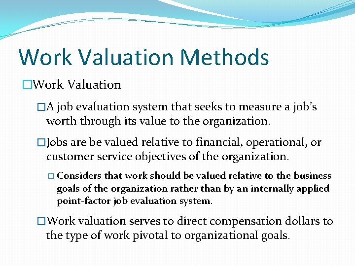 Work Valuation Methods �Work Valuation �A job evaluation system that seeks to measure a