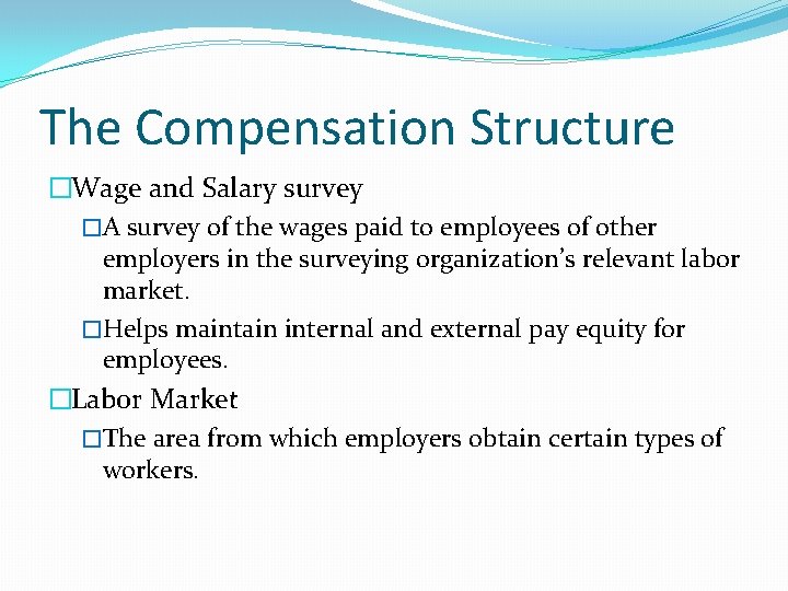 The Compensation Structure �Wage and Salary survey �A survey of the wages paid to