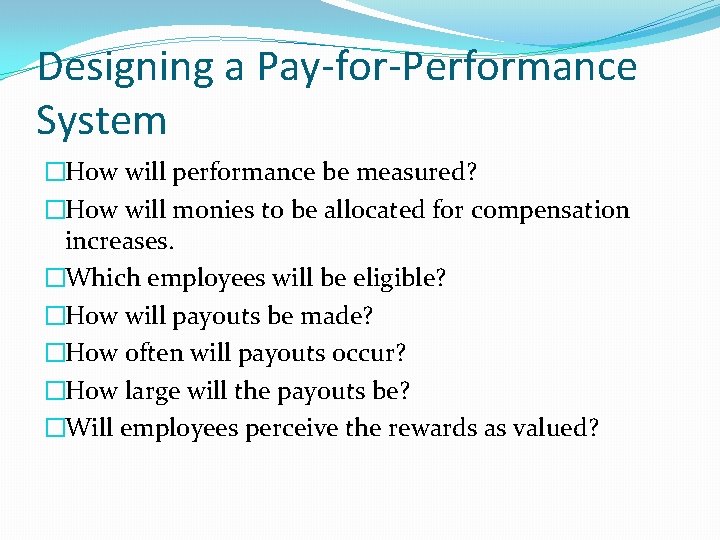 Designing a Pay-for-Performance System �How will performance be measured? �How will monies to be