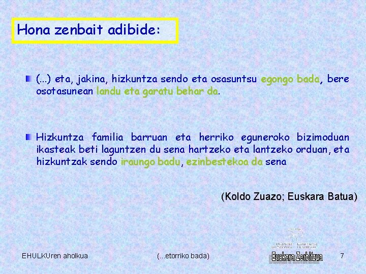 Hona zenbait adibide: (. . . ) eta, jakina, hizkuntza sendo eta osasuntsu egongo