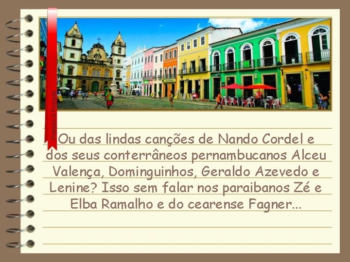 Ou das lindas canções de Nando Cordel e dos seus conterrâneos pernambucanos Alceu Valença,