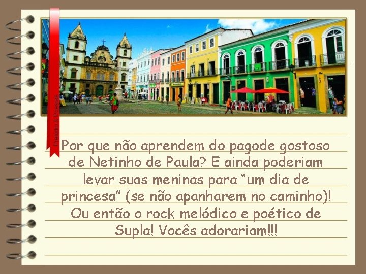 Por que não aprendem do pagode gostoso de Netinho de Paula? E ainda poderiam