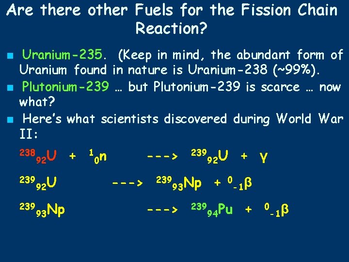 Are there other Fuels for the Fission Chain Reaction? ■ Uranium-235. (Keep in mind,