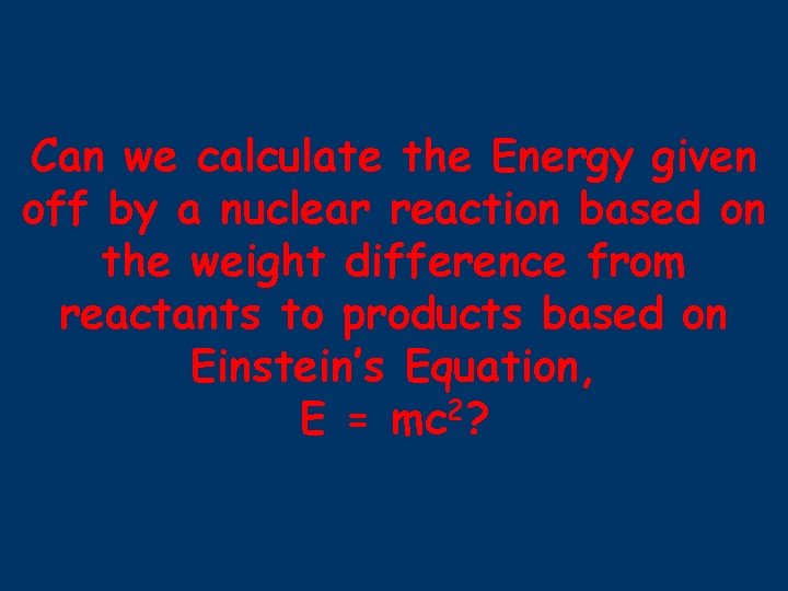 Can we calculate the Energy given off by a nuclear reaction based on the