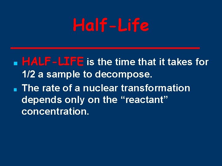Half-Life ■ ■ HALF-LIFE is the time that it takes for 1/2 a sample