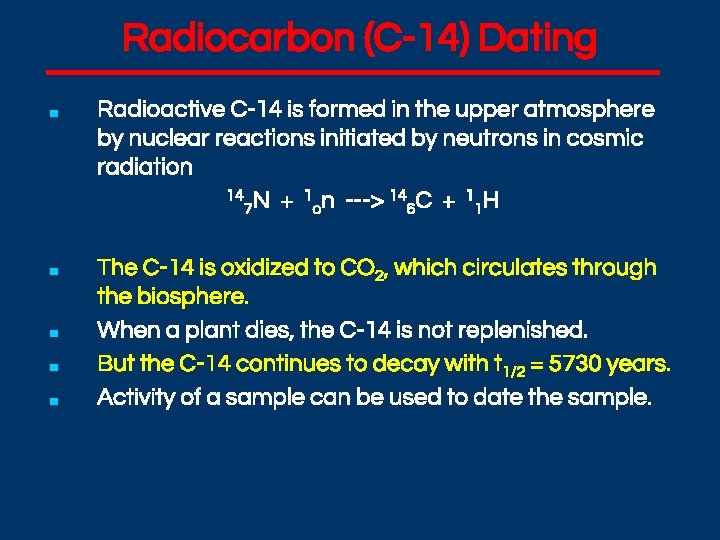 Radiocarbon (C-14) Dating ■ Radioactive C-14 is formed in the upper atmosphere by nuclear