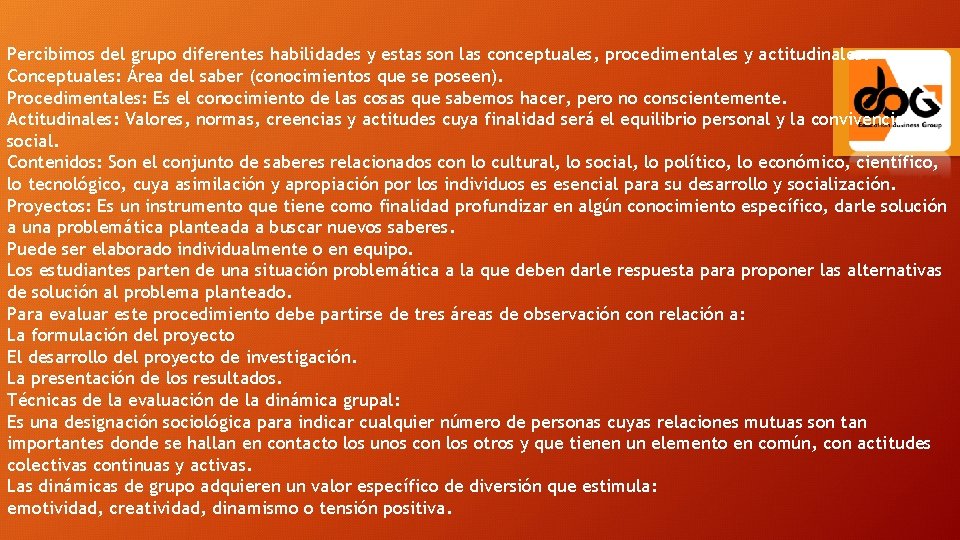 Percibimos del grupo diferentes habilidades y estas son las conceptuales, procedimentales y actitudinales. Conceptuales: