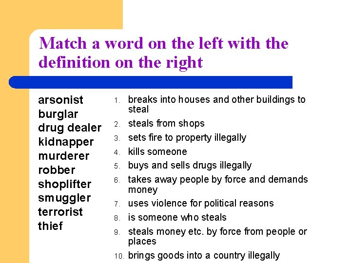 Match a word on the left with the definition on the right arsonist burglar