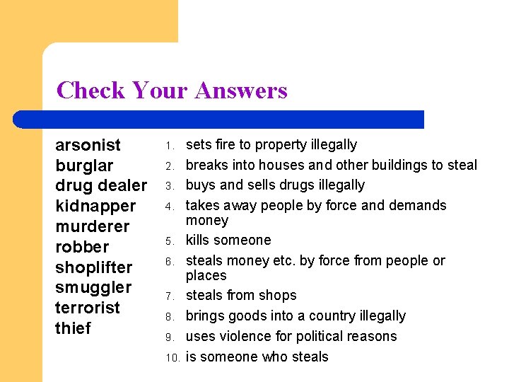 Check Your Answers arsonist burglar drug dealer kidnapper murderer robber shoplifter smuggler terrorist thief
