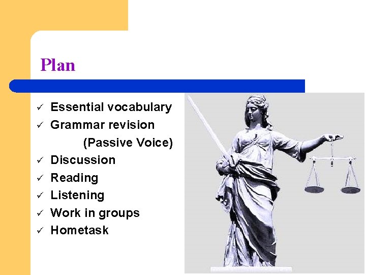 Plan ü ü ü ü Essential vocabulary Grammar revision (Passive Voice) Discussion Reading Listening