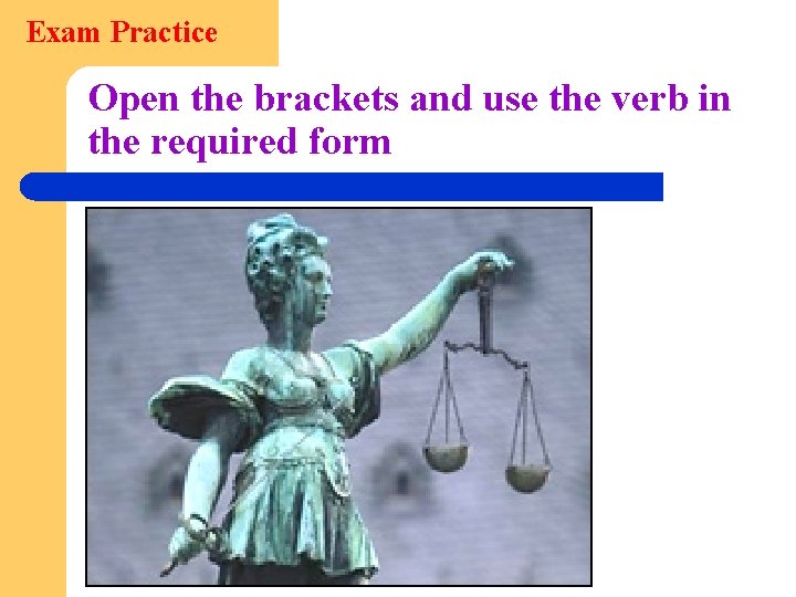 Exam Practice Open the brackets and use the verb in the required form 