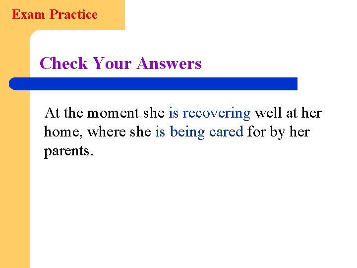 Exam Practice Check Your Answers At the moment she is recovering well at her