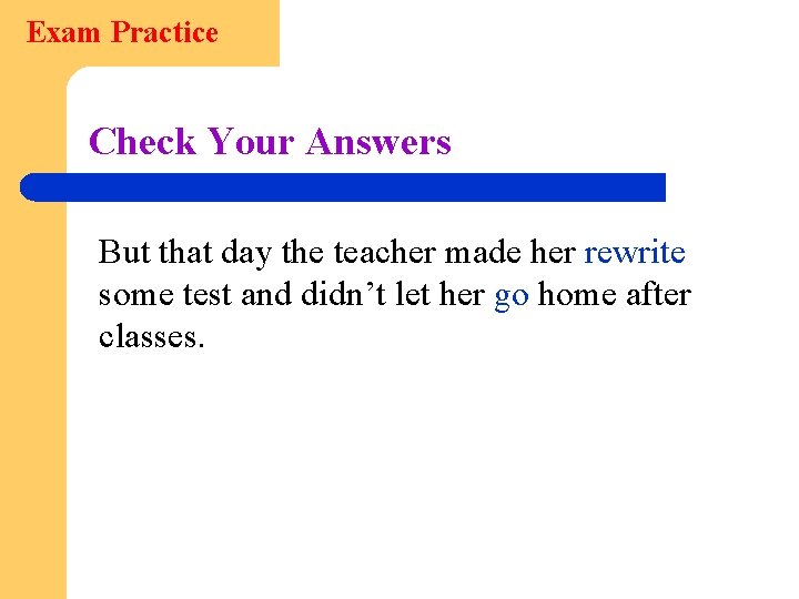 Exam Practice Check Your Answers But that day the teacher made her rewrite some