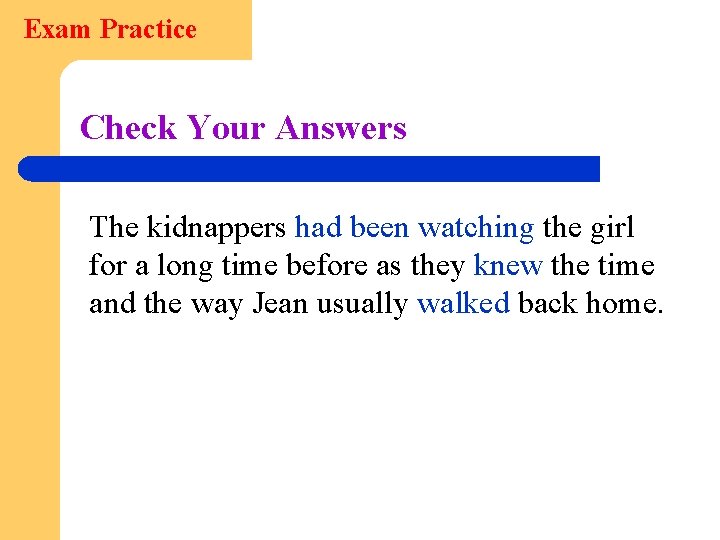 Exam Practice Check Your Answers The kidnappers had been watching the girl for a