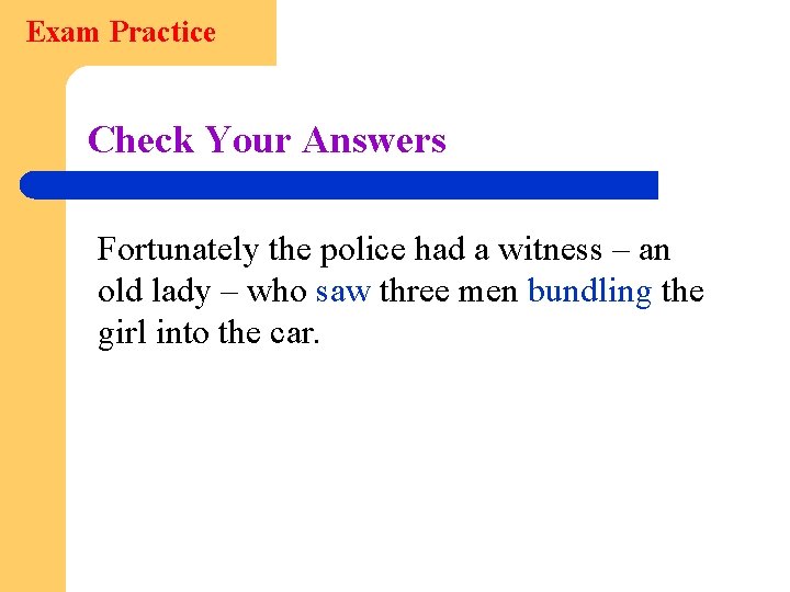 Exam Practice Check Your Answers Fortunately the police had a witness – an old