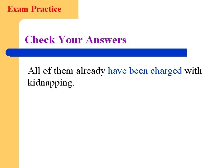 Exam Practice Check Your Answers All of them already have been charged with kidnapping.