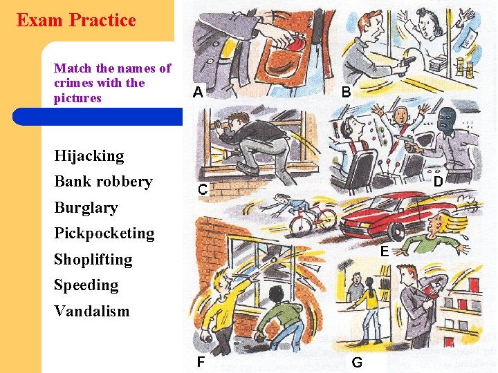 Exam Practice Match the names of crimes with the pictures Hijacking Bank robbery Burglary