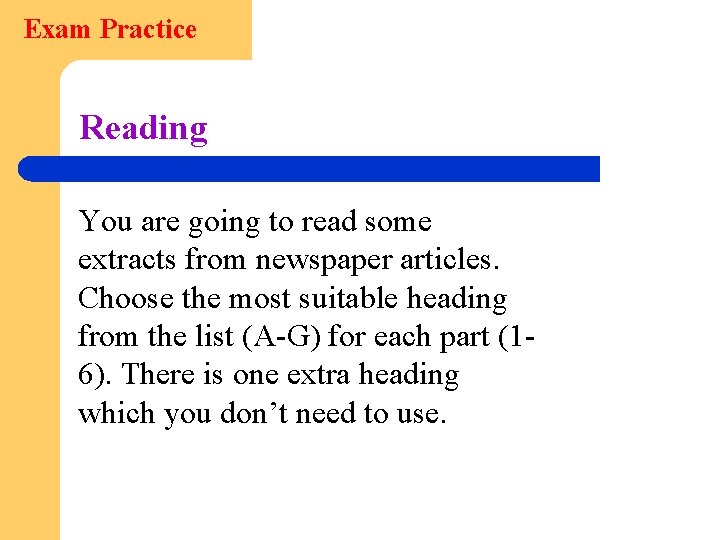 Exam Practice Reading You are going to read some extracts from newspaper articles. Choose