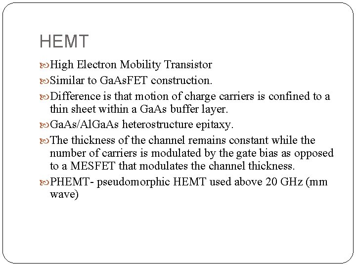 HEMT High Electron Mobility Transistor Similar to Ga. As. FET construction. Difference is that